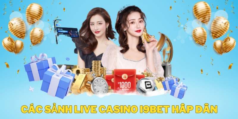 Các sảnh game Live Casino i9Bet nổi bật