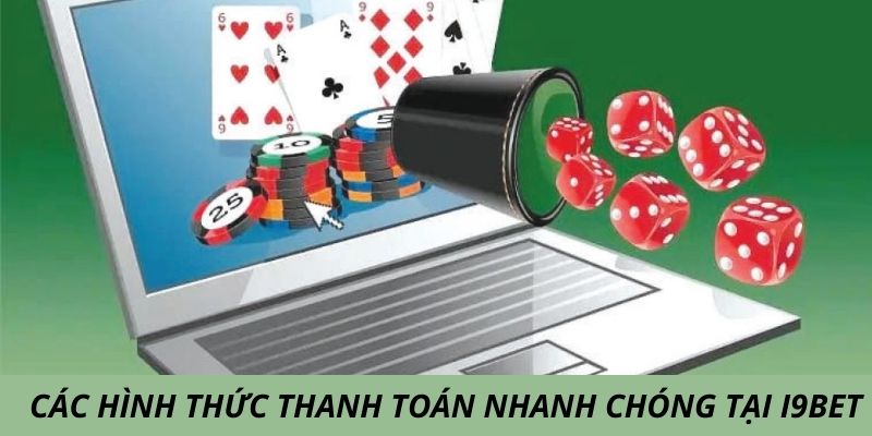 Các hình thức thanh toán nhanh chóng tại i9bet